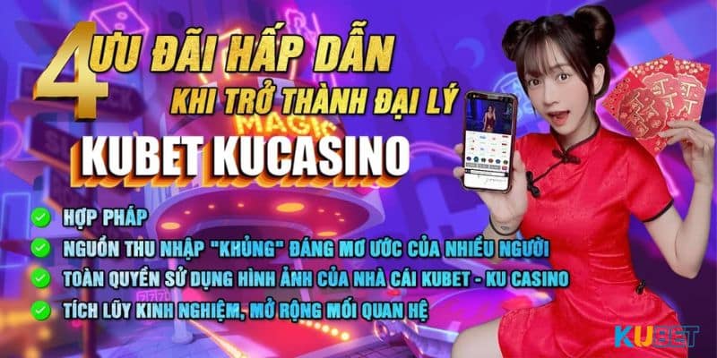 Trở thành đại lý kubet có những ưu điểm gì