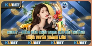 Kubet - Điểm đến chơi game bài đổi thưởng trực tuyến thắng lớn