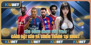 Kèo đồng banh nửa trái - Cách đặt kèo và chiến thắng tại Kubet