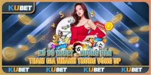 Xổ số Kubet - Hướng dẫn tham gia nhanh trong vòng 5p