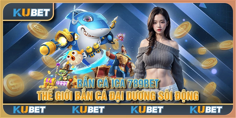 Top tips thắng lớn khi chơi bắn cá ica tại nhà cái Kubet