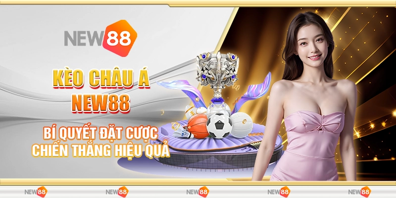 Kèo Châu Á New88 - Bí Quyết Đặt Cược Chiến Thắng Hiệu Quả