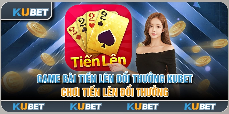 Game Bài Tiến Lên Đổi Thưởng