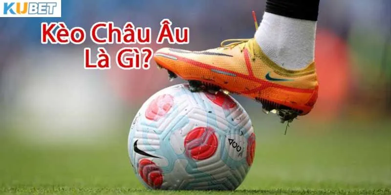 Kèo châu Âu thường gặp