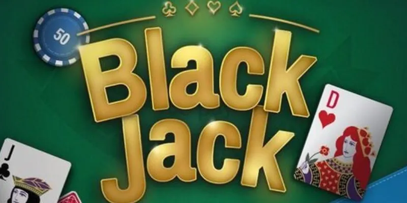 Cách thức nắm bắt luật chơi Blackjack từ cơ bản đến nâng cao