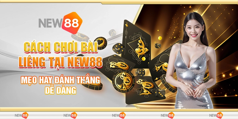 Cách Chơi Bài Liêng Tại New88 – Mẹo Hay Đánh Thắng Dễ Dàng